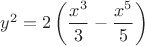 $y^2 = 2 \left (\dfrac{x^3}{3}-\dfrac{x^5}{5}\right )$