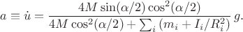$$
a\equiv\dot{u}=\frac{4M\sin(\alpha/2)\cos^2(\alpha/2)}{4M\cos^2(\alpha/2)+\sum_i\left(m_i+I_i/R_i^2\right)}\,g.
$$