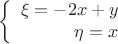 $$\left\{
\begin{array}{rcl}
 \xi=-2x+y \\
 \eta=x \\
\end{array}
\right.$$