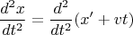 $$\frac{d^2x}{dt^2}=\frac{d^2}{dt^2}(x'+vt)$$