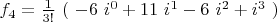 $f_4=\frac{1}{3!}\ (\ -6\ i^0+11\ i^1-6\ i^2+i^3\ )$