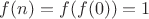 $f(n)=f(f(0))=1$