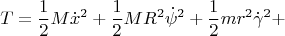$$T=\frac{1}{2}M\dot x^2+\frac{1}{2}MR^2\dot\psi^2+\frac{1}{2}mr^2\dot \gamma^2+$$