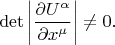$$
\det \left| \frac{\partial U^{\alpha}}{\partial x^{\mu}} \right| \ne 0.
$$