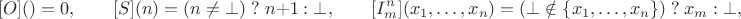 $$[O]() = 0, \qquad [S](n) = (n\ne\bot)\mathrel? n+1 :\bot, \qquad [I^n_m](x_1,\ldots,x_n) = (\bot\notin\{x_1,\ldots,x_n\})\mathrel? x_m :\bot,$$
