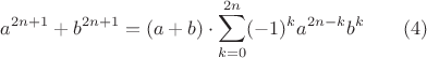 $$ a^{2n+1} + b^{2n+1} = (a+b) \cdot \sum_{k=0}^{2n} (-1)^k a^{2n-k} b^k \qquad (4) $$