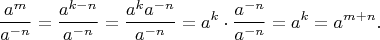 $$
\frac{a^m}{a^{-n}}=
\frac{a^{k-n}}{a^{-n}}=
\frac{a^ka^{-n}}{a^{-n}}=
a^k\cdot\frac{a^{-n}}{a^{-n}}=
a^k=
a^{m+n}.
$$