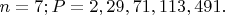 $n=7;P=2,29,71,113,491.$