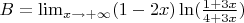 $ B = \lim_{x \to +\infty} (1-2x) \ln ( \frac{1+3x}  {4+3x} ) $