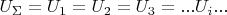 $U_{\Sigma}=U_1=U_2=U_3=... U_i ...$