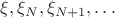$\xi, \xi_N,\xi_{N+1},\dots$