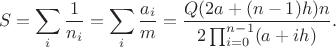 $$S=\sum_i \frac{1}{n_i}=\sum_i\frac{a_i}{m}=\frac{Q(2a+(n-1)h)n}{2\prod_{i=0}^{n-1}(a+ih)}.$$ $$S=\sum_i \frac{1}{n_i}=\sum_i\frac{a_i}{m}=\frac{Q(2a+(n-1)h)n}{2\prod_{i=0}^{n-1}(a+ih)}.$$