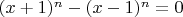 $(x+1)^n - (x-1)^n=0$
