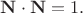 $\mathbf{N} \cdot \mathbf{N} = 1.$
