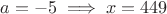 $a=-5 \implies x=449$