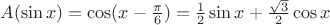 $A(\sin{x})=\cos (x-\frac{\pi}{6})=\frac{1}{2}\sin x + \frac{\sqrt 3}{2}\cos x$
