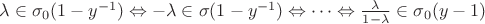 $\lambda \in \sigma_0(1-y^{-1}) \Leftrightarrow -\lambda \in \sigma(1-y^{-1}) \Leftrightarrow \dots \Leftrightarrow \frac {\lambda} {1-\lambda} \in \sigma_0(y-1)$