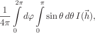 $$ \dfrac{1}{4\pi}\int\limits_{0}^{2\pi}{d\varphi\int\limits_{0}^{\pi}{\sin\theta \, d\theta \, I(\vec{h})}},$$ $$ \dfrac{1}{4\pi}\int\limits_{0}^{2\pi}{d\varphi\int\limits_{0}^{\pi}{\sin\theta \, d\theta \, I(\vec{h})}},$$