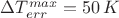 $\Delta T_{err}^{max} = 50 \,\text{$K$}$