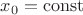 $x_0=\operatorname{const}$