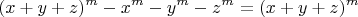 $$(x+y+z)^m-x^m-y^m-z^m=(x+y+z)^m$$