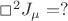 \Box^{2}J_{\mu}=?