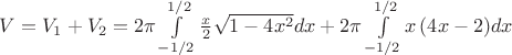 $\[
V = V_1  + V_2  = 2\pi \int\limits_{ - 1/2}^{1/2} {\frac{x}
{2}\sqrt {1 - 4x^2 } } dx + 2\pi \int\limits_{ - 1/2}^{1/2} {x\left( {4x - 2} \right)} dx
\]$