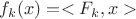 $f_k(x)=<F_k,x>$