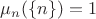 $\mu_n(\{n\}) = 1$