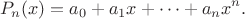 $$
P_n(x)=a_0+a_1x+ \cdots+a_n x^n.
$$