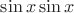 $\sin x\sin x$