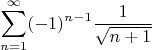 $$\sum\limits_{n=1}^\infty (-1)^{n-1} \frac{1}{\sqrt{n+1}}