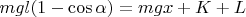 $m g l (1-\cos{\alpha}) =  m g x + K + L $