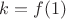 $k=f(1)$