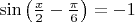 $\[\sin \left( {\frac{x}{2} - \frac{\pi }{6}} \right) =  - 1\]$