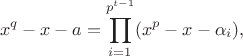 $$x^q-x-a=\prod_{i=1}^{p^{t-1}} (x^p-x-\alpha_i),$$