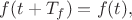$f(t+T_f)=f(t),$
