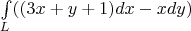 $\int\limits_L ((3x + y + 1) dx - xdy)$
