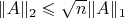 $\|A\|_2\leqslant\sqrt n\|A\|_1$