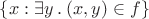 $\{x : \exists y\mathbin.(x,y)\in f\}$