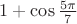 $1+\cos\frac{5\pi}{7}$
