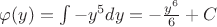$\varphi(y)=\int\limits-{y}^{5}dy = -\frac{{y}^{6}}{6}+C$