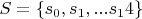 $S=\left \{ s_0,s_1,...s_14\right \}$