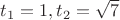 $ t_1 = 1, t_2 = \sqrt{7}$ $ t_1 = 1, t_2 = \sqrt{7}$