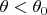 $\theta < \theta_0$