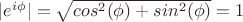 $|e^{i\phi}|=\sqrt{cos^2 (\phi)+sin^2(\phi)}=1$