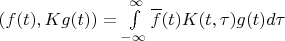 $(f(t),Kg(t))=\int\limits_{-\infty}^{\infty}\overline f(t) K(t,\tau)g(t)d\tau$