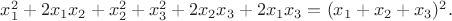 $x_1^2 + 2x_1x_2 + x_2^2 + x_3^2 + 2x_2x_3 + 2x_1x_3 = (x_1 + x_2 + x_3)^2. $
