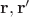 $\mathbf r, \mathbf r'$ $\mathbf r, \mathbf r'$