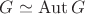 $G\simeq \operatorname{Aut}G$